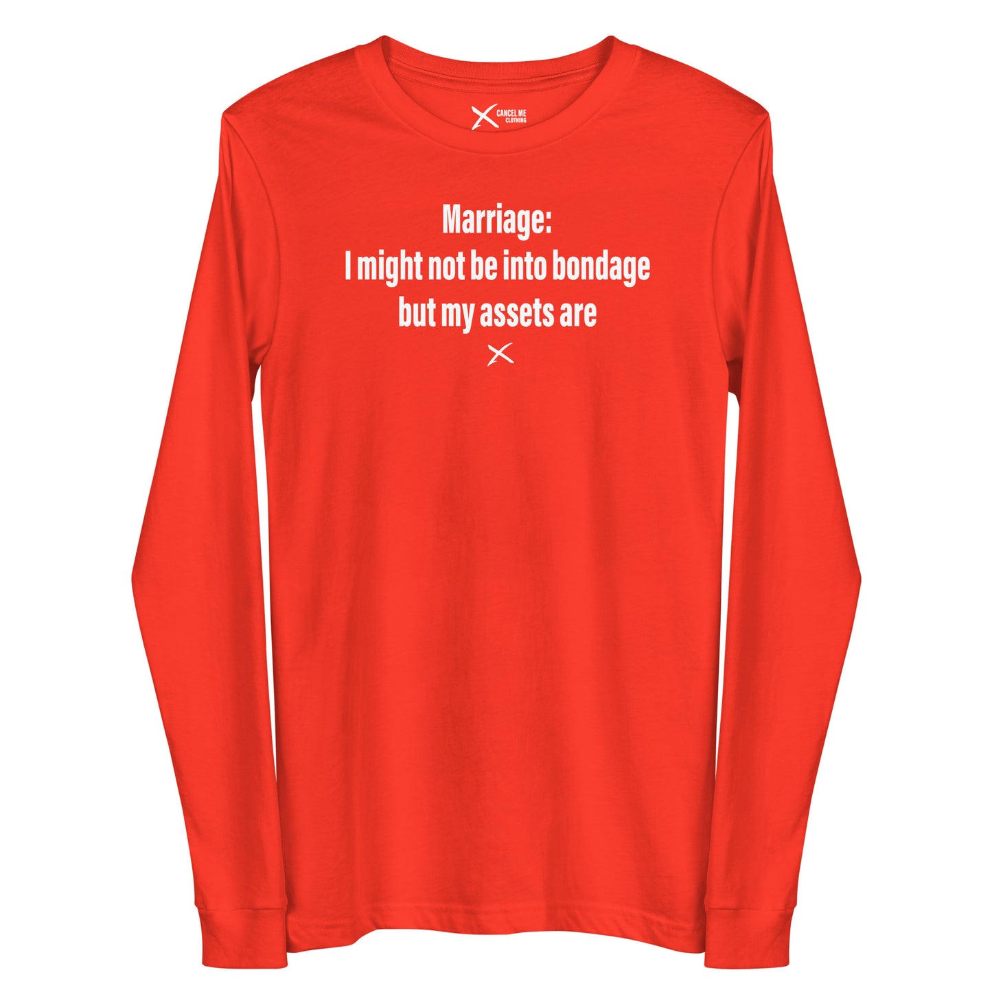 Marriage: I might not be into bondage but my assets are - Longsleeve