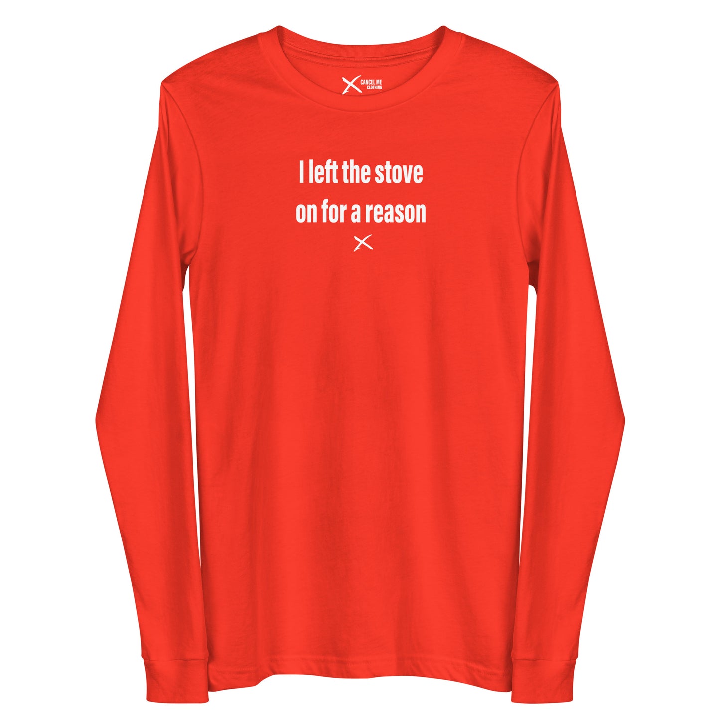 I left the stove on for a reason - Longsleeve