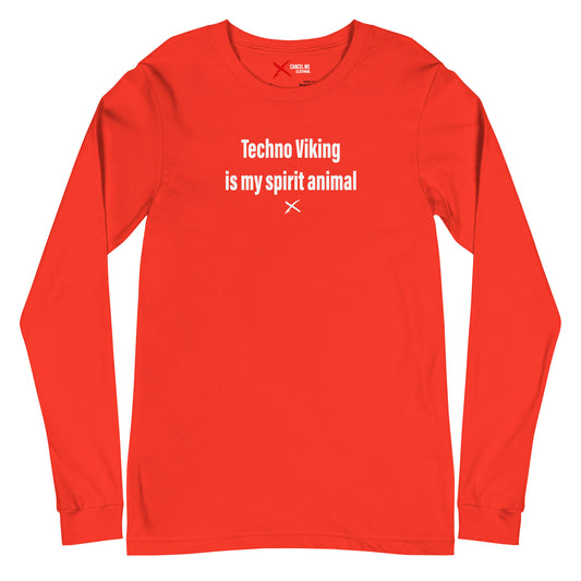 Techno Viking is my spirit animal - Longsleeve