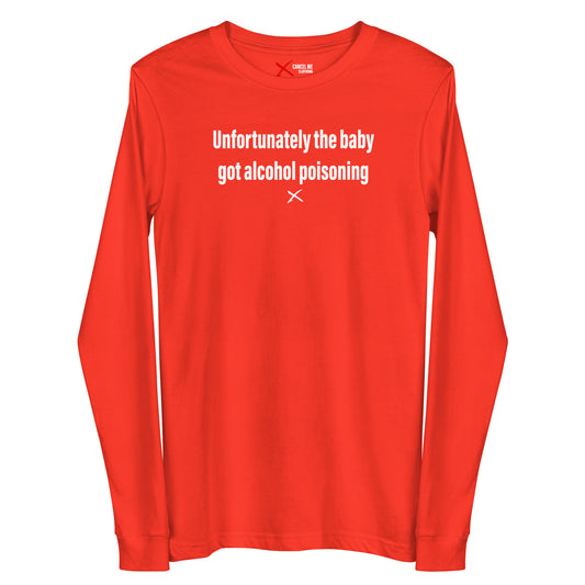 Unfortunately the baby got alcohol poisoning - Longsleeve