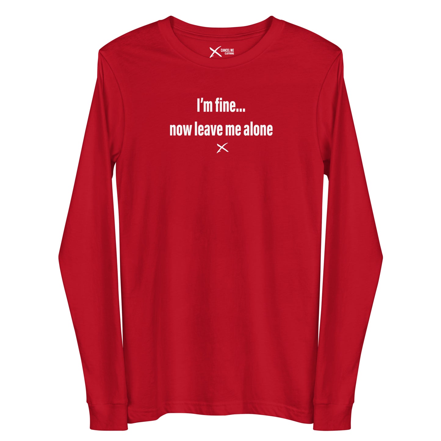 I'm fine... now leave me alone - Longsleeve