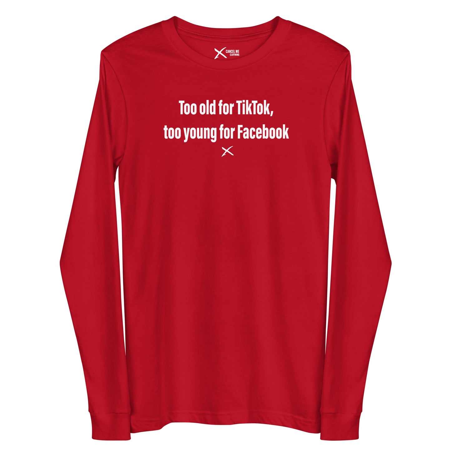 Too old for TikTok, too young for Facebook - Longsleeve