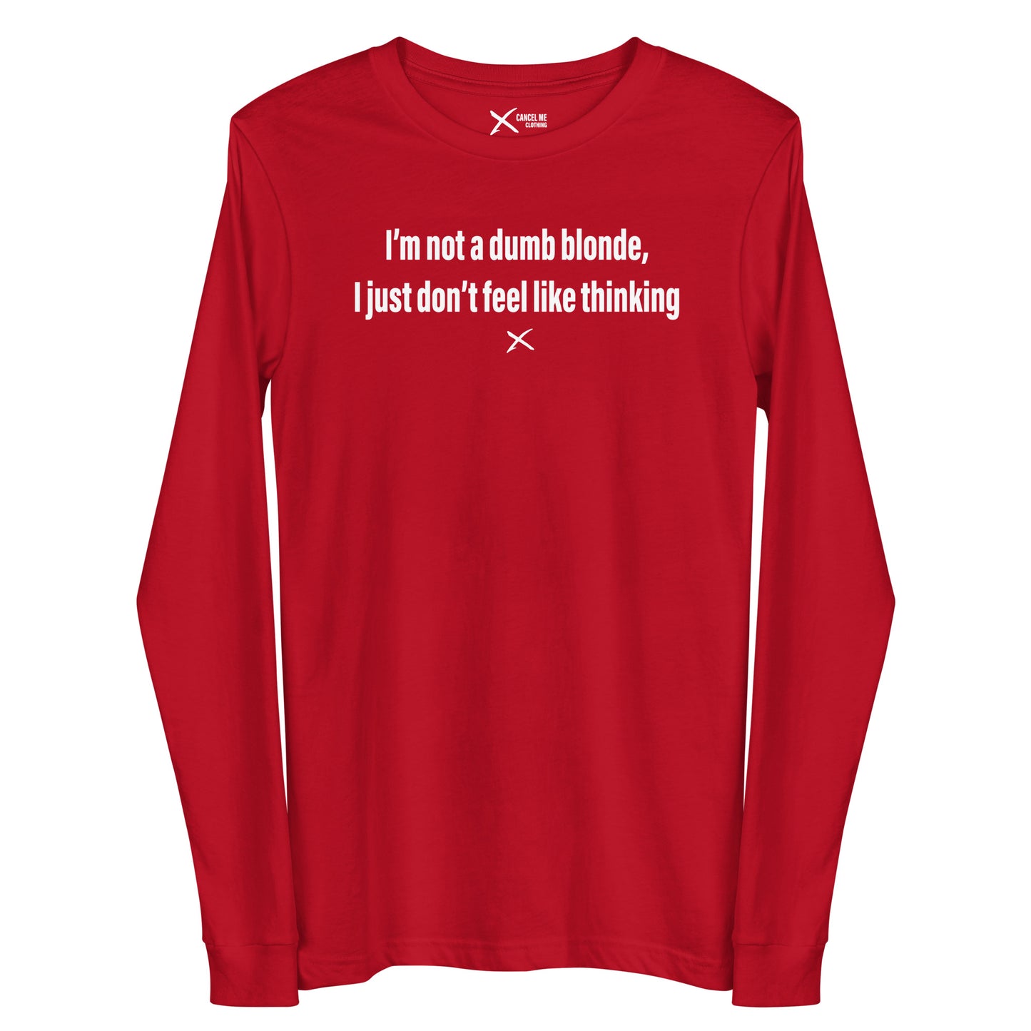 I'm not a dumb blonde, I just don't feel like thinking - Longsleeve