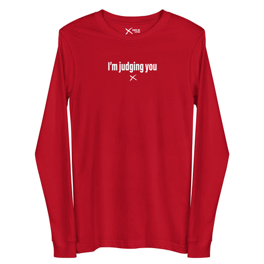 I'm judging you - Longsleeve