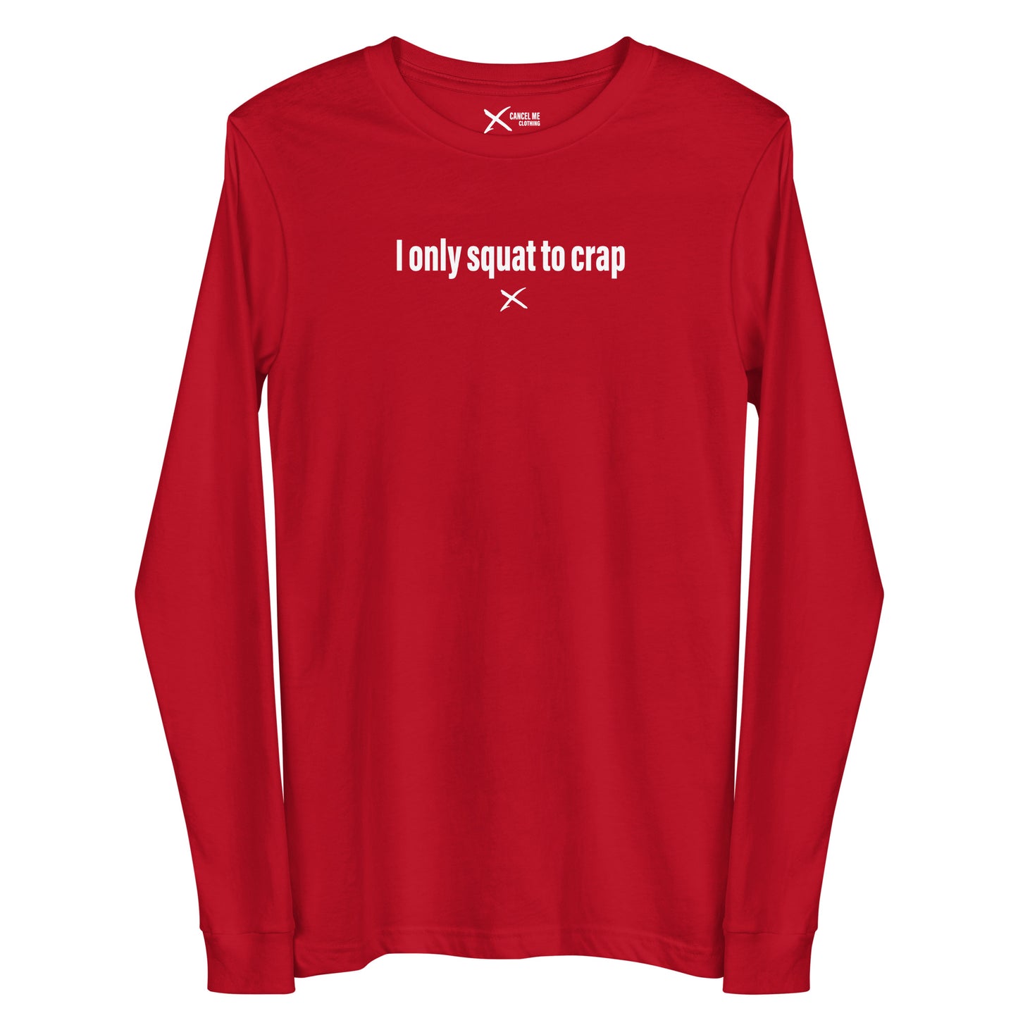 I only squat to crap - Longsleeve