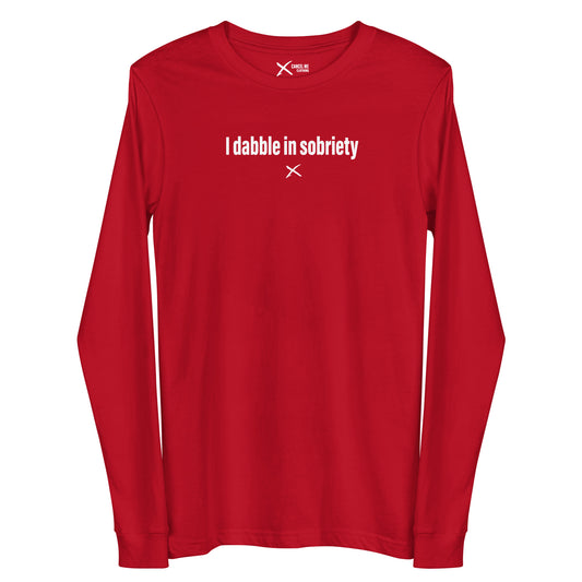 I dabble in sobriety - Longsleeve