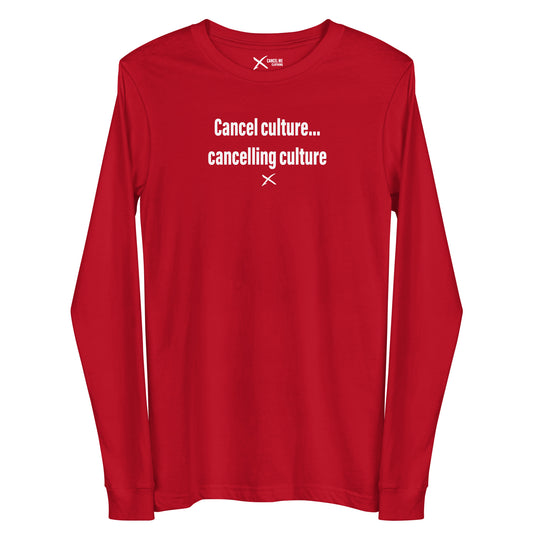 Cancel culture... cancelling culture - Longsleeve