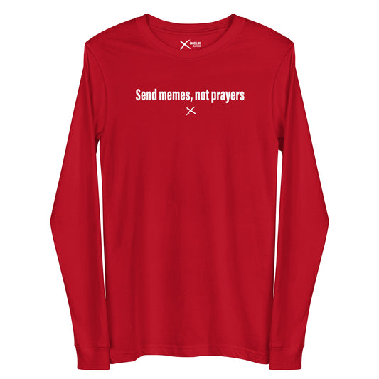 Send memes, not prayers - Longsleeve