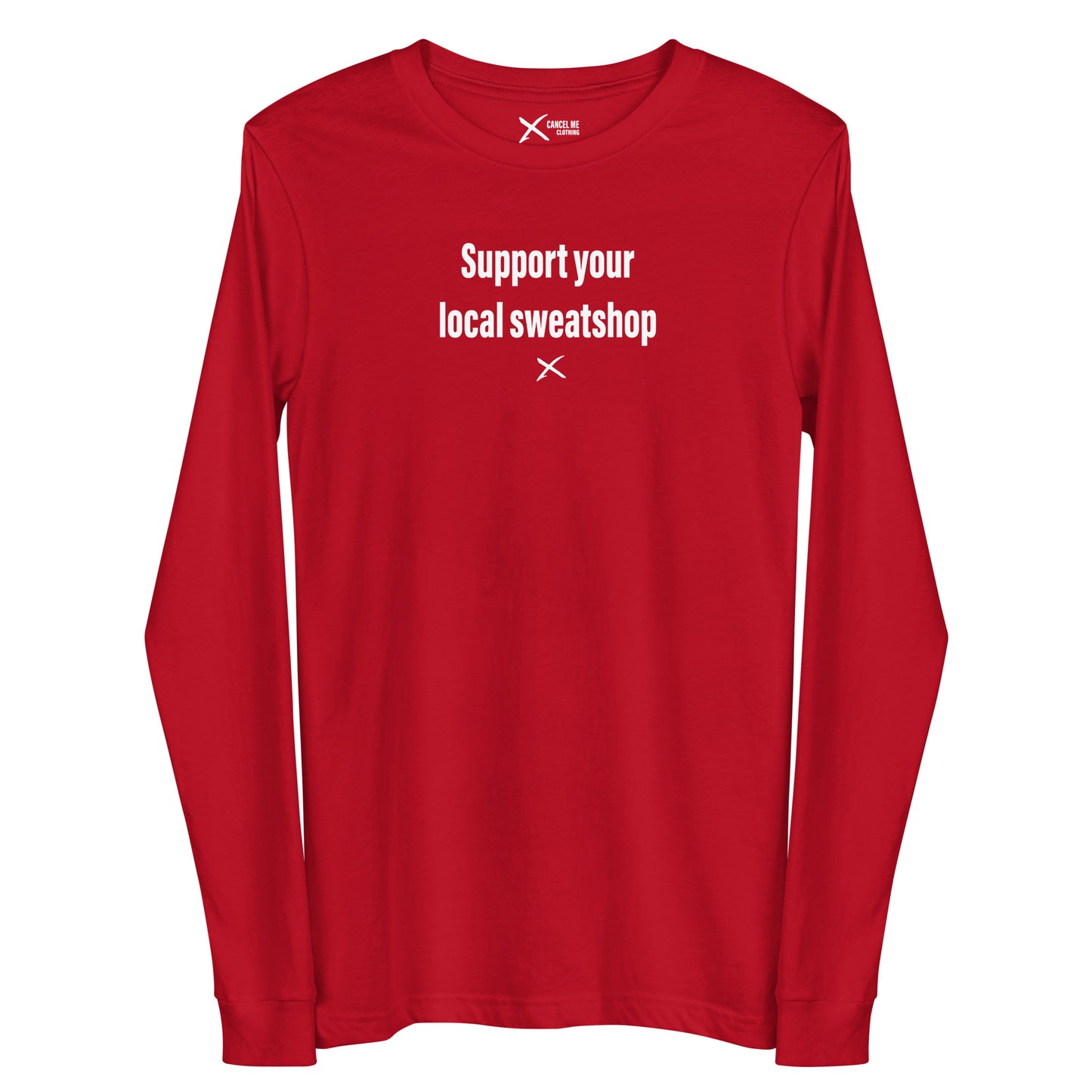 Support your local sweatshop - Longsleeve