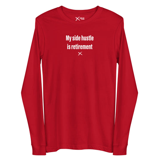 My side hustle is retirement - Longsleeve