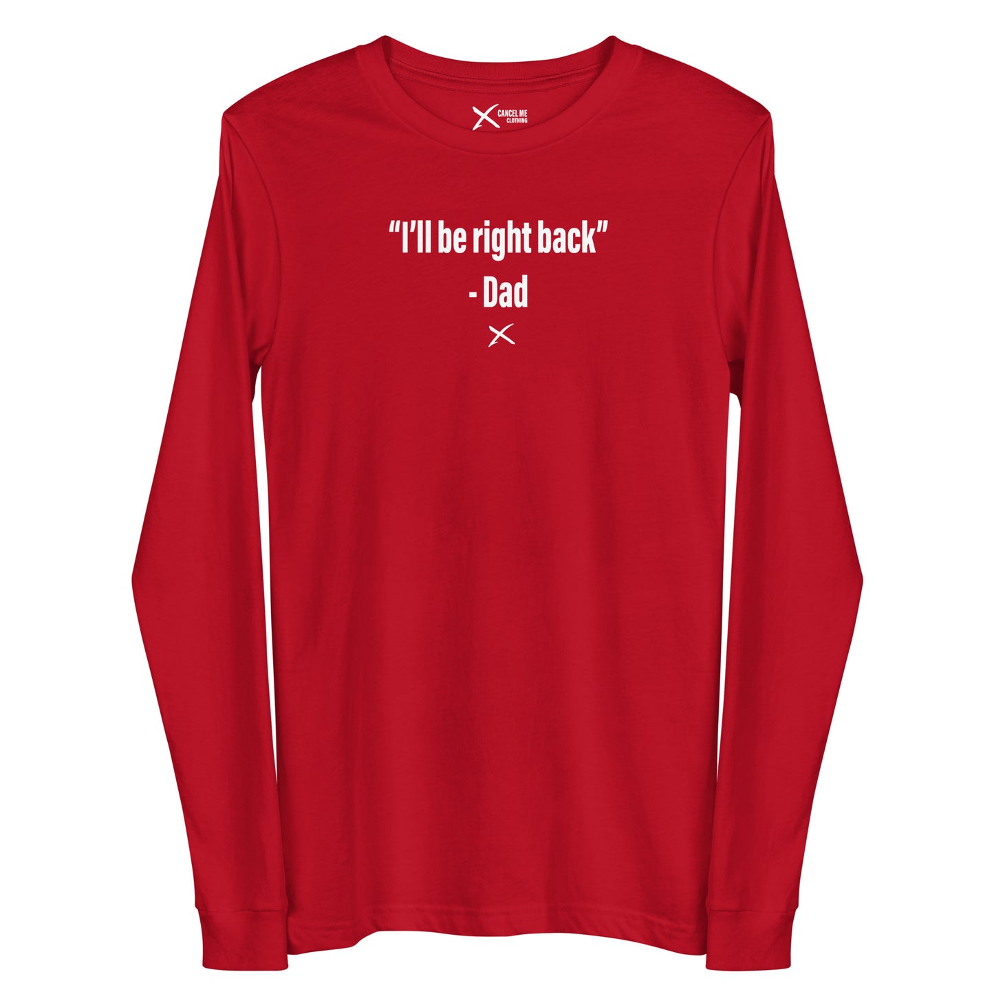 "I'll be right back" - Dad - Longsleeve