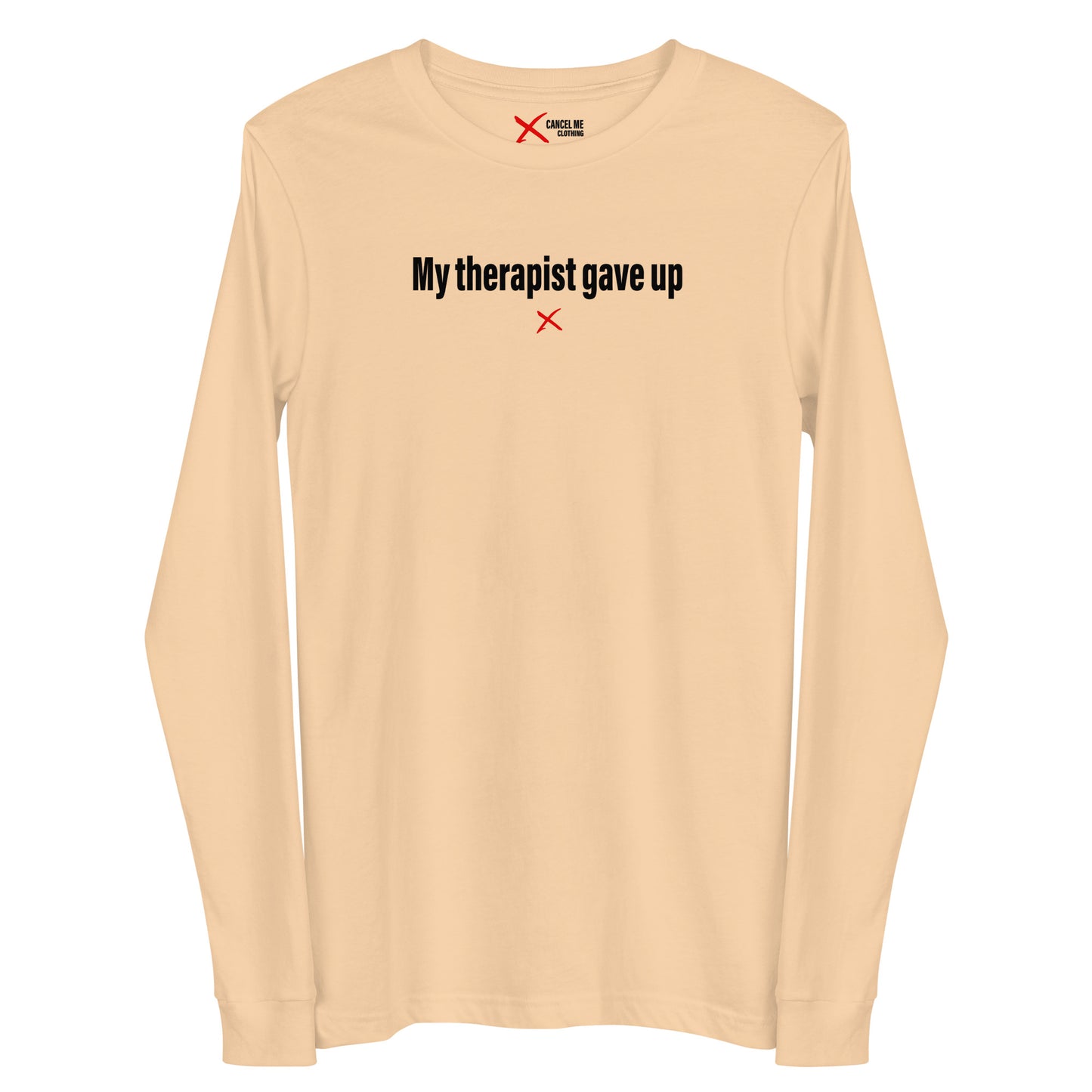 My therapist gave up - Longsleeve