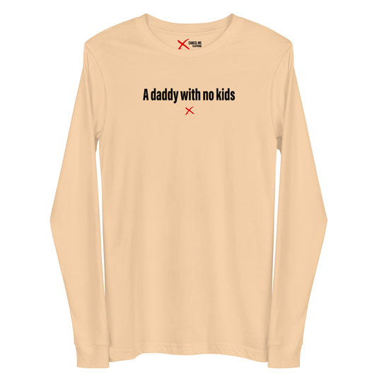 A daddy with no kids - Longsleeve