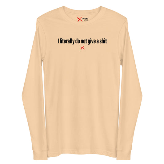 I literally do not give a shit - Longsleeve