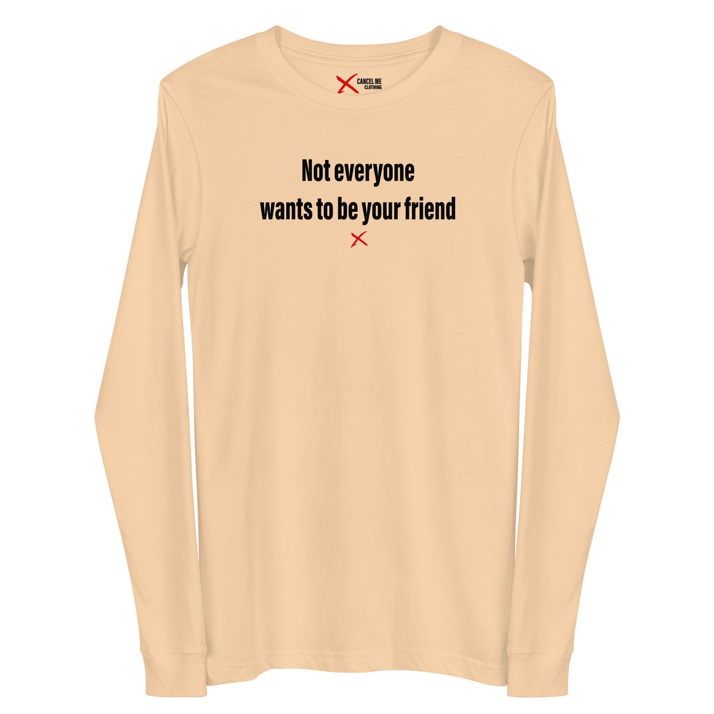 Not everyone wants to be your friend - Longsleeve