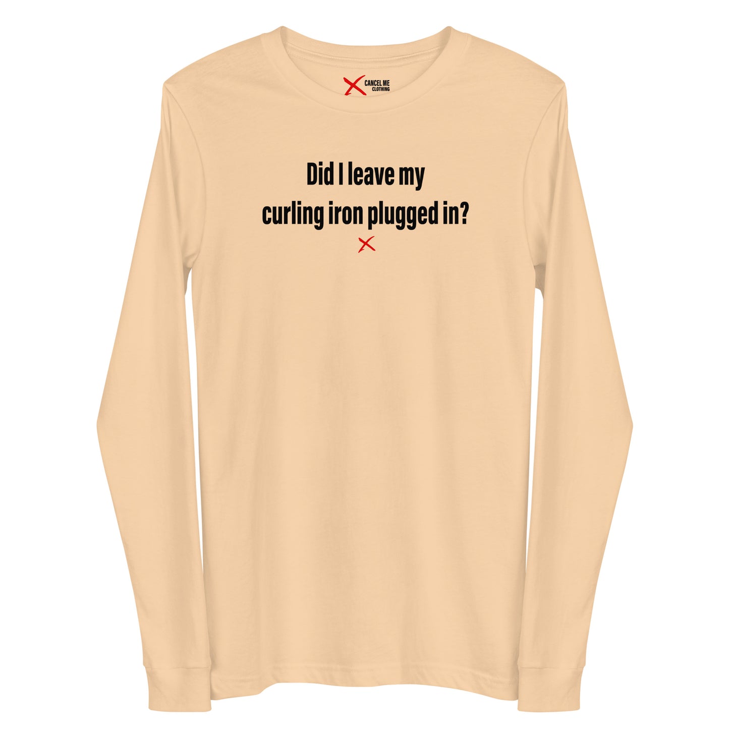 Did I leave my curling iron plugged in? - Longsleeve