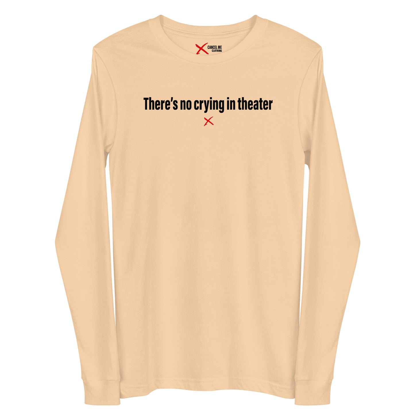 There's no crying in theater - Longsleeve