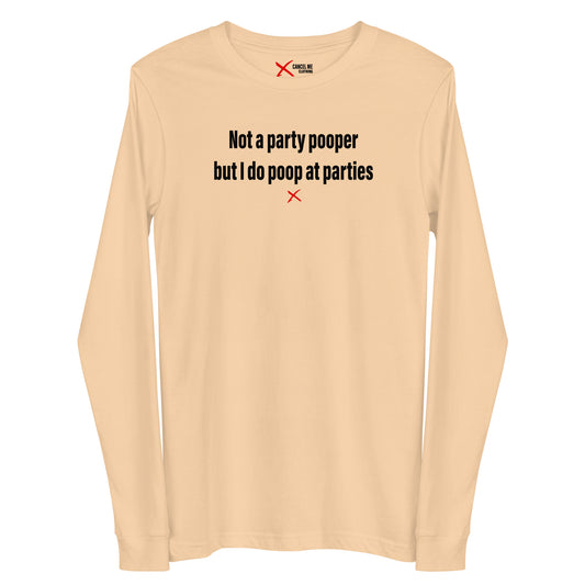 Not a party pooper but I do poop at parties - Longsleeve