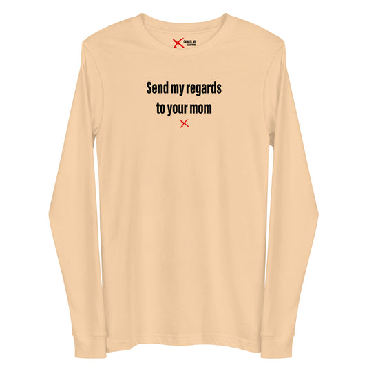 Send my regards to your mom - Longsleeve