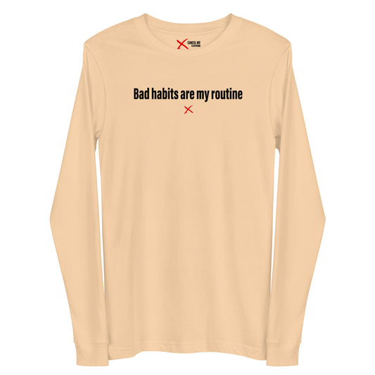 Bad habits are my routine - Longsleeve