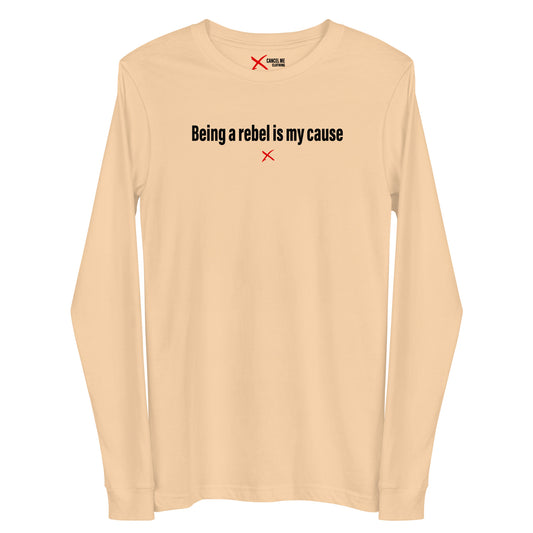 Being a rebel is my cause - Longsleeve