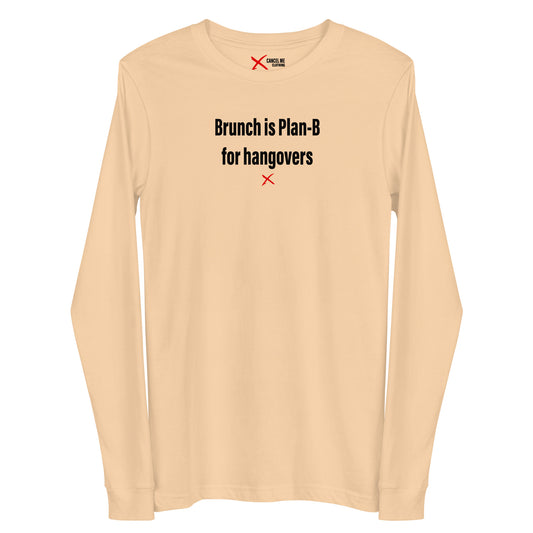 Brunch is Plan-B for hangovers - Longsleeve