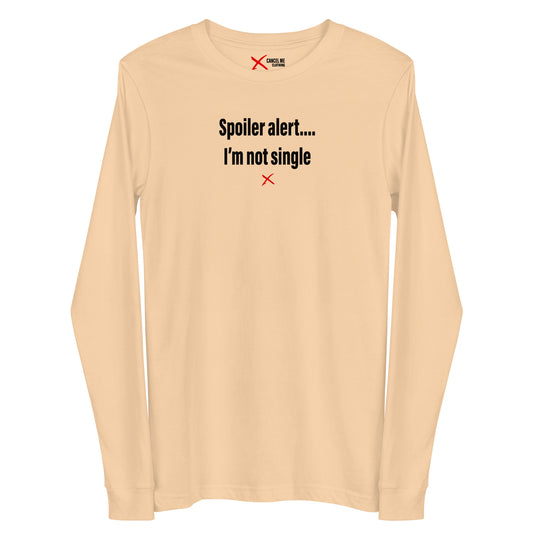 Spoiler alert.... I'm not single - Longsleeve