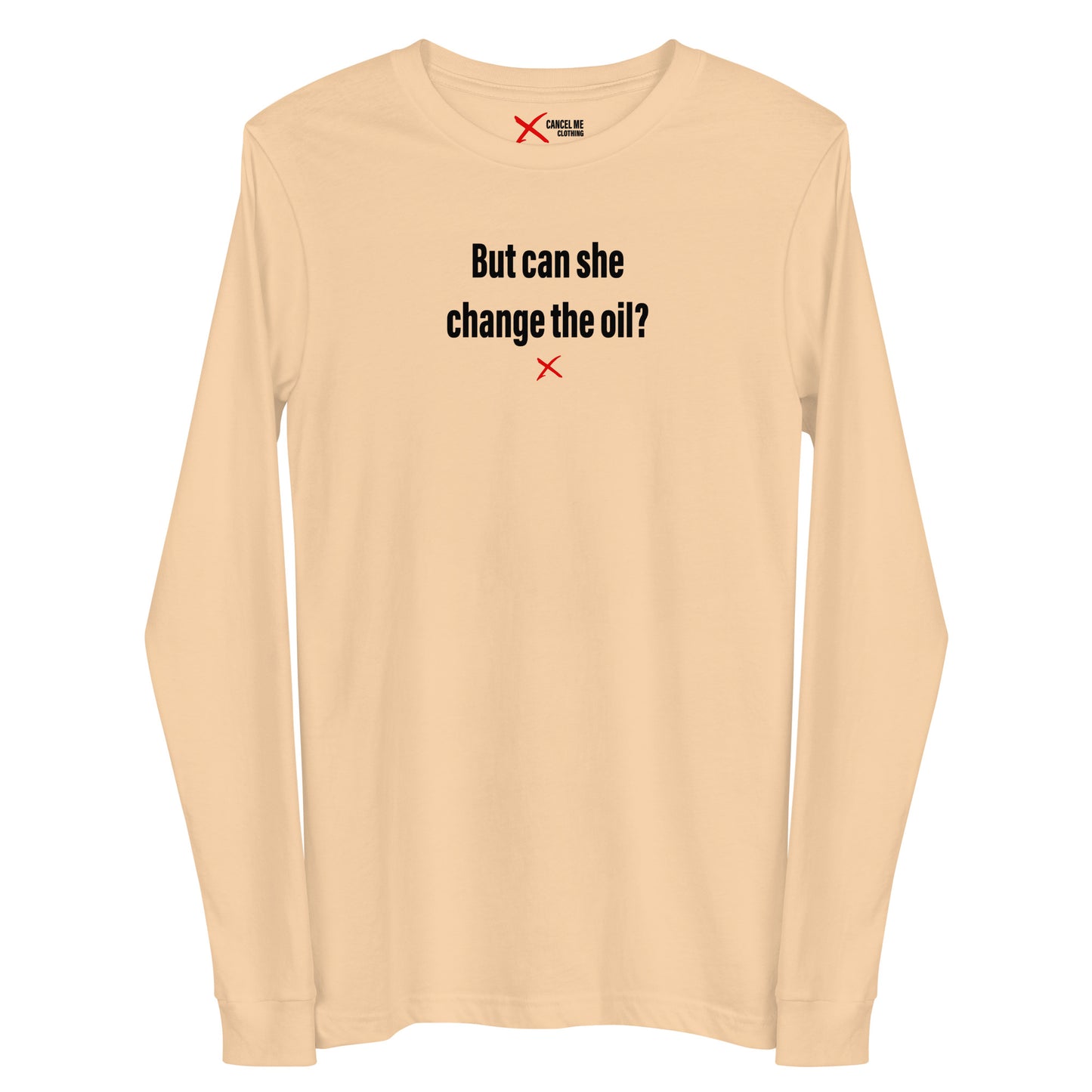 But can she change the oil? - Longsleeve