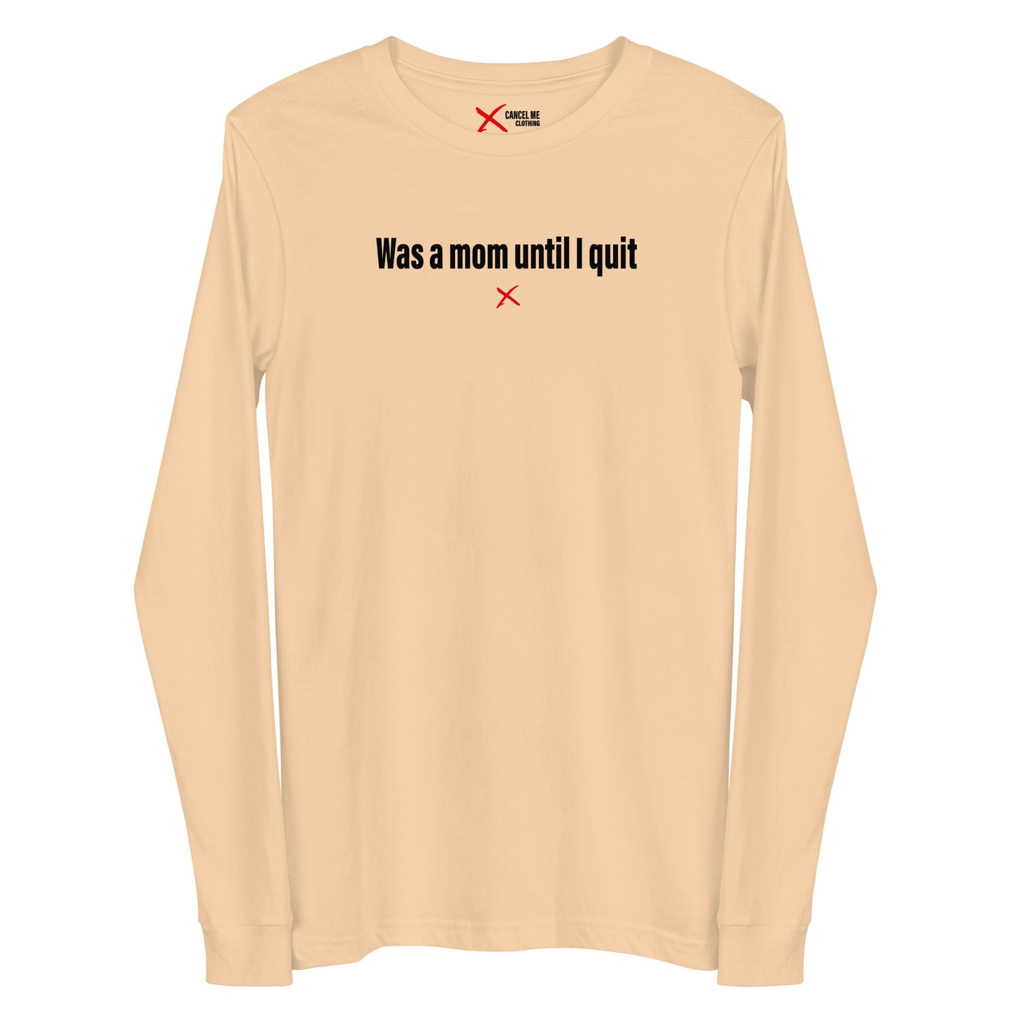 Was a mom until I quit - Longsleeve