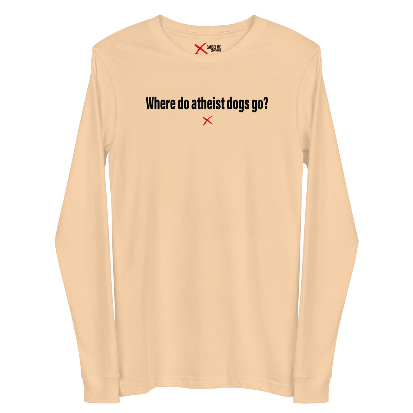 Where do atheist dogs go? - Longsleeve