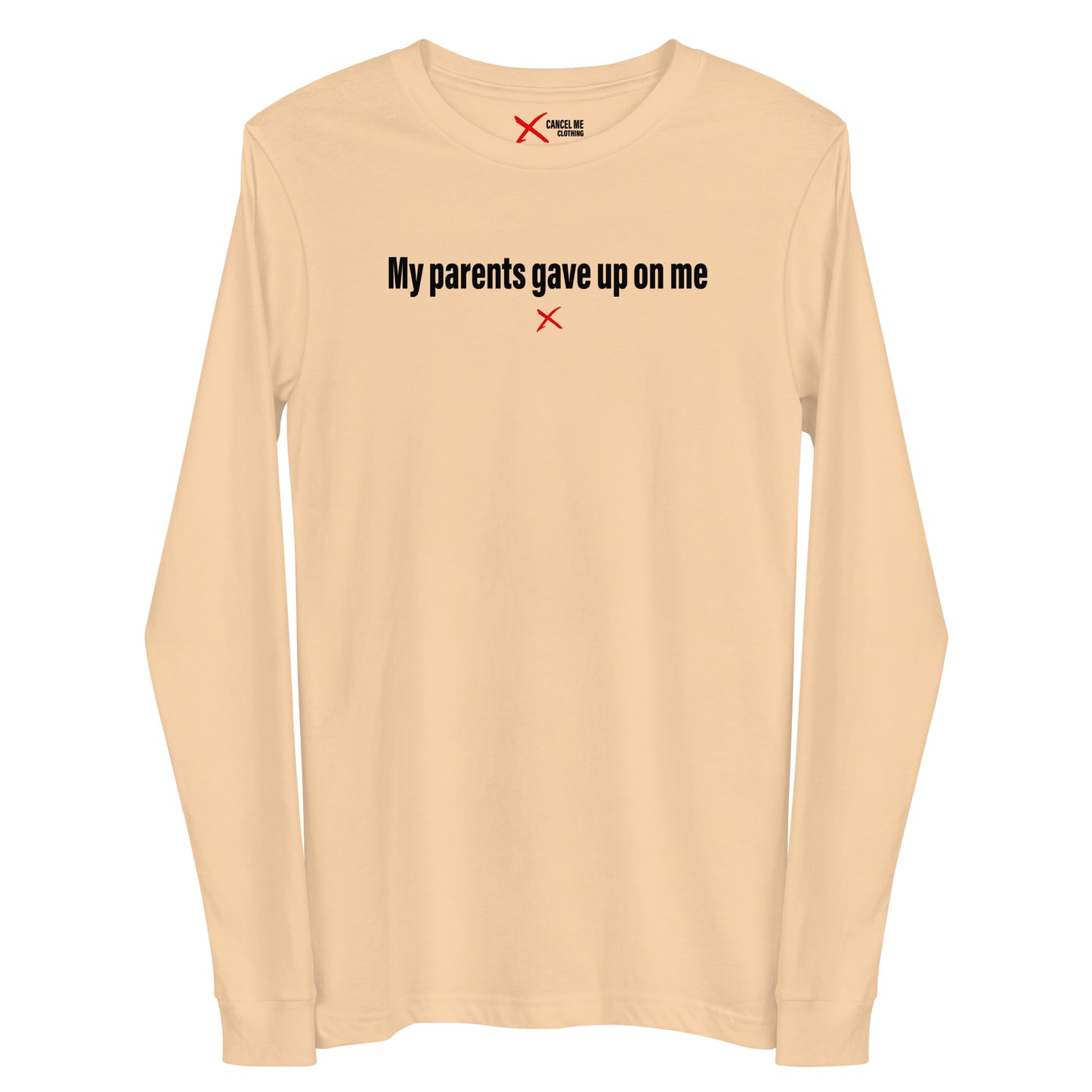 My parents gave up on me - Longsleeve