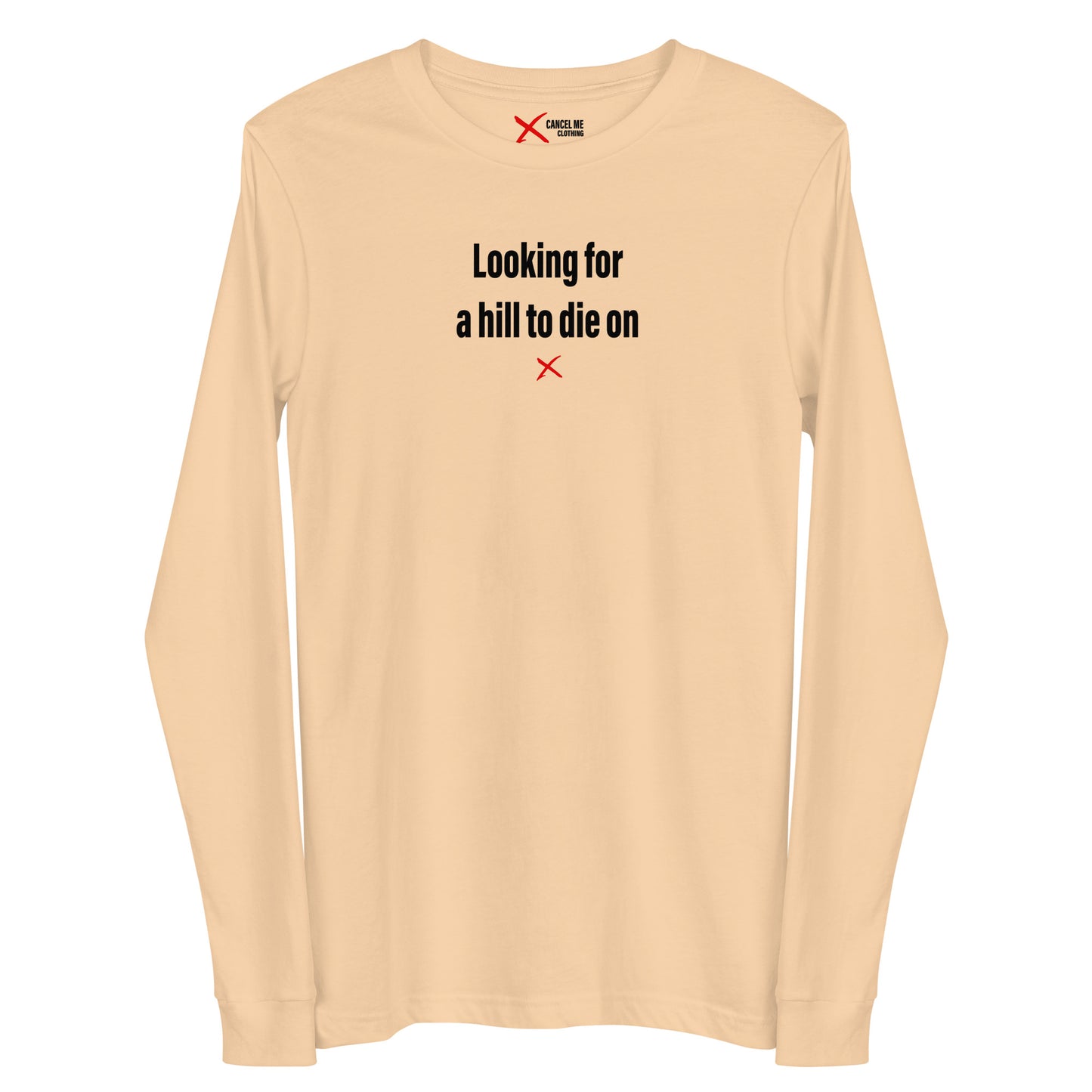 Looking for a hill to die on - Longsleeve