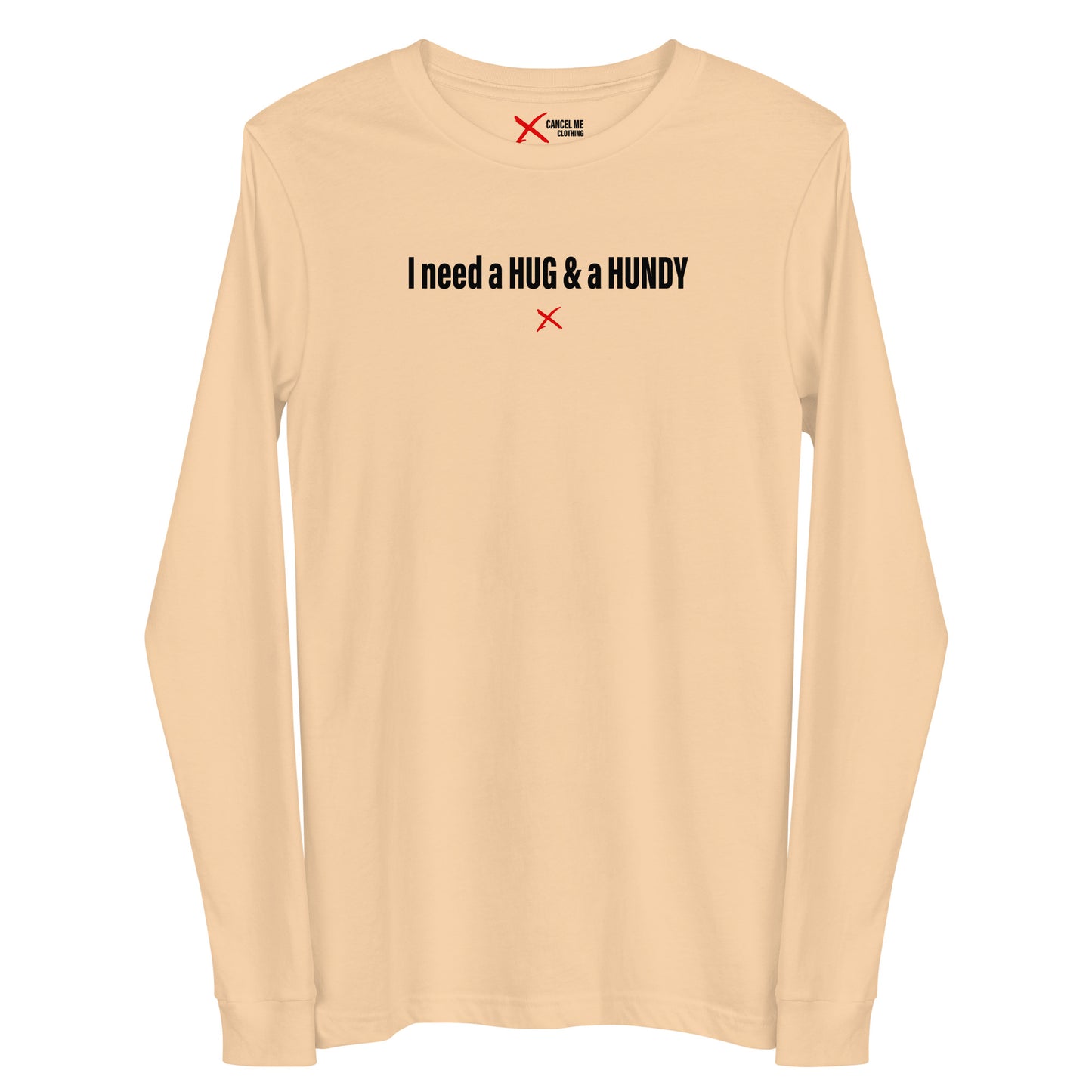 I need a HUG & a HUNDY - Longsleeve