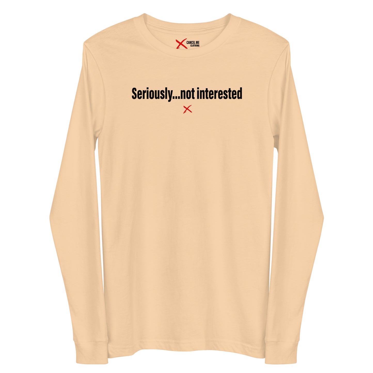 Seriously...not interested - Longsleeve