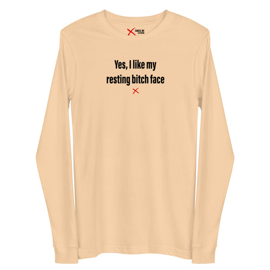 Yes, I like my resting bitch face - Longsleeve