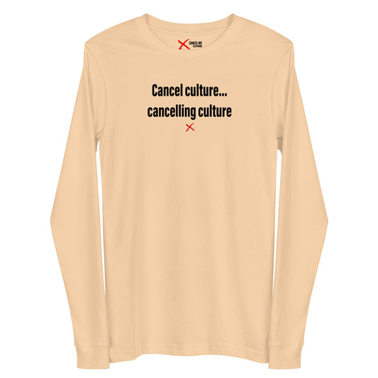 Cancel culture... cancelling culture - Longsleeve