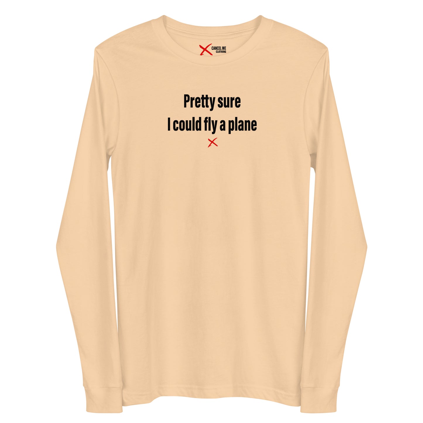 Pretty sure I could fly a plane - Longsleeve