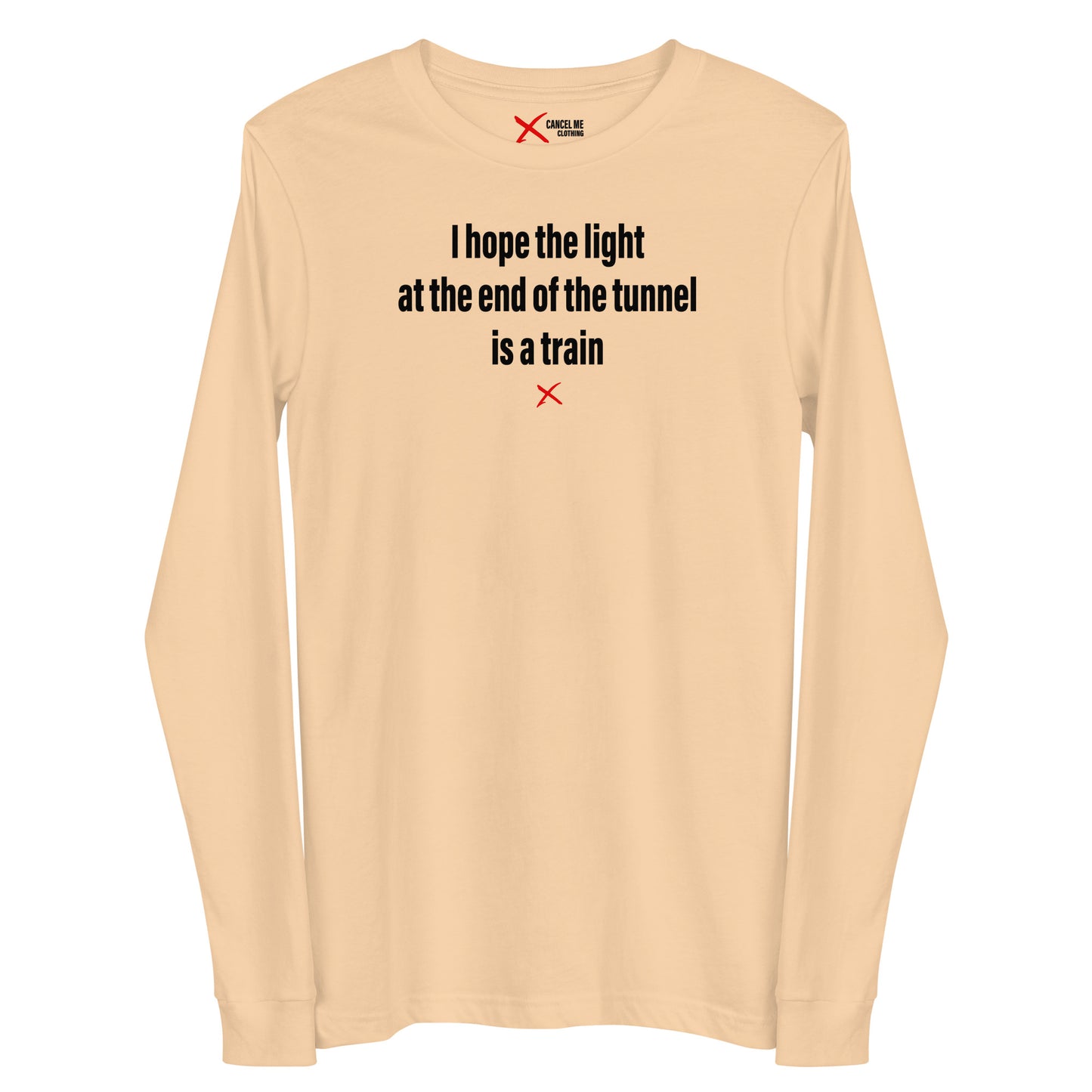 I hope the light at the end of the tunnel is a train - Longsleeve