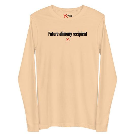 Future alimony recipient - Longsleeve