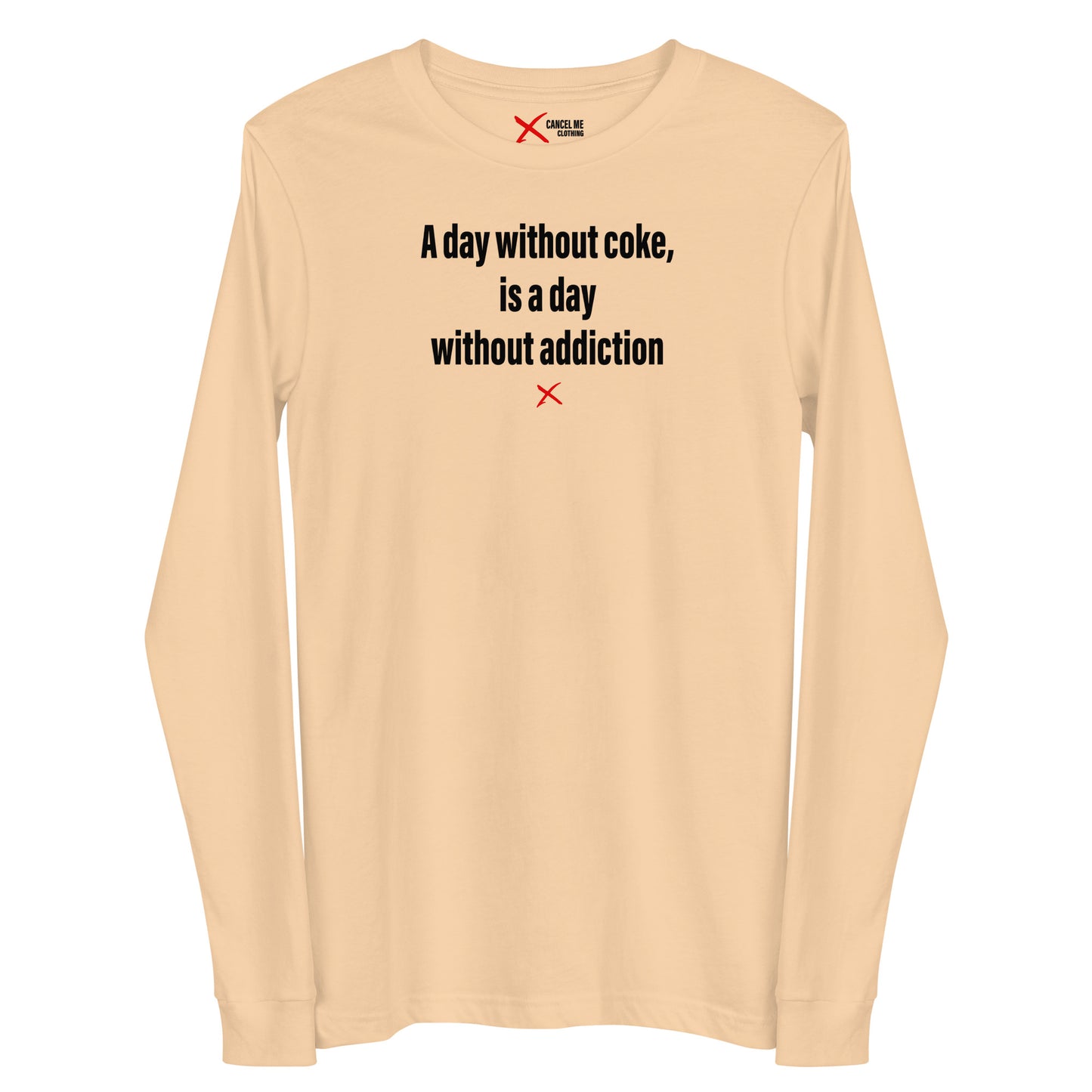 A day without coke, is a day without addiction - Longsleeve