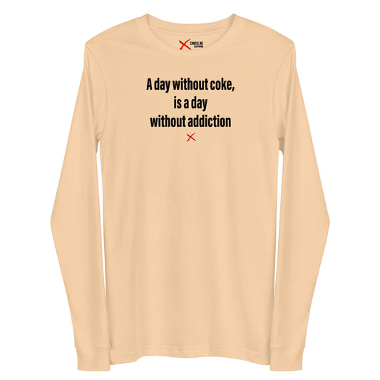 A day without coke, is a day without addiction - Longsleeve