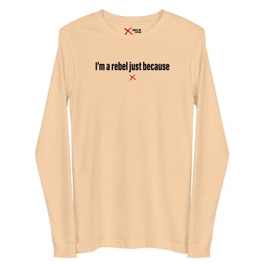 I'm a rebel just because - Longsleeve