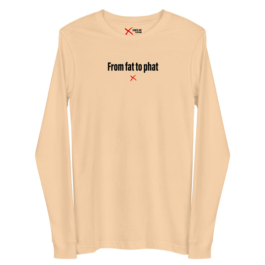 From fat to phat - Longsleeve