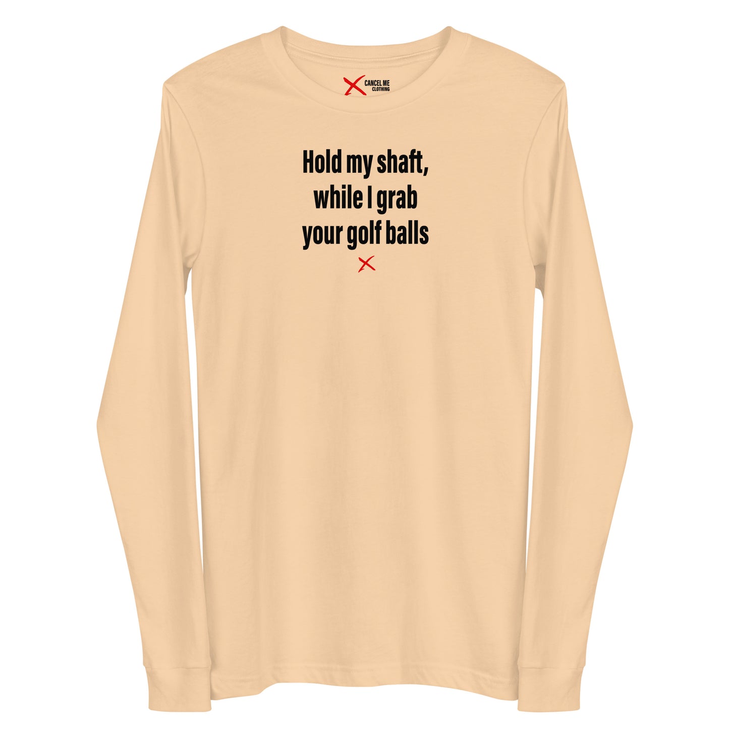 Hold my shaft, while I grab your golf balls - Longsleeve