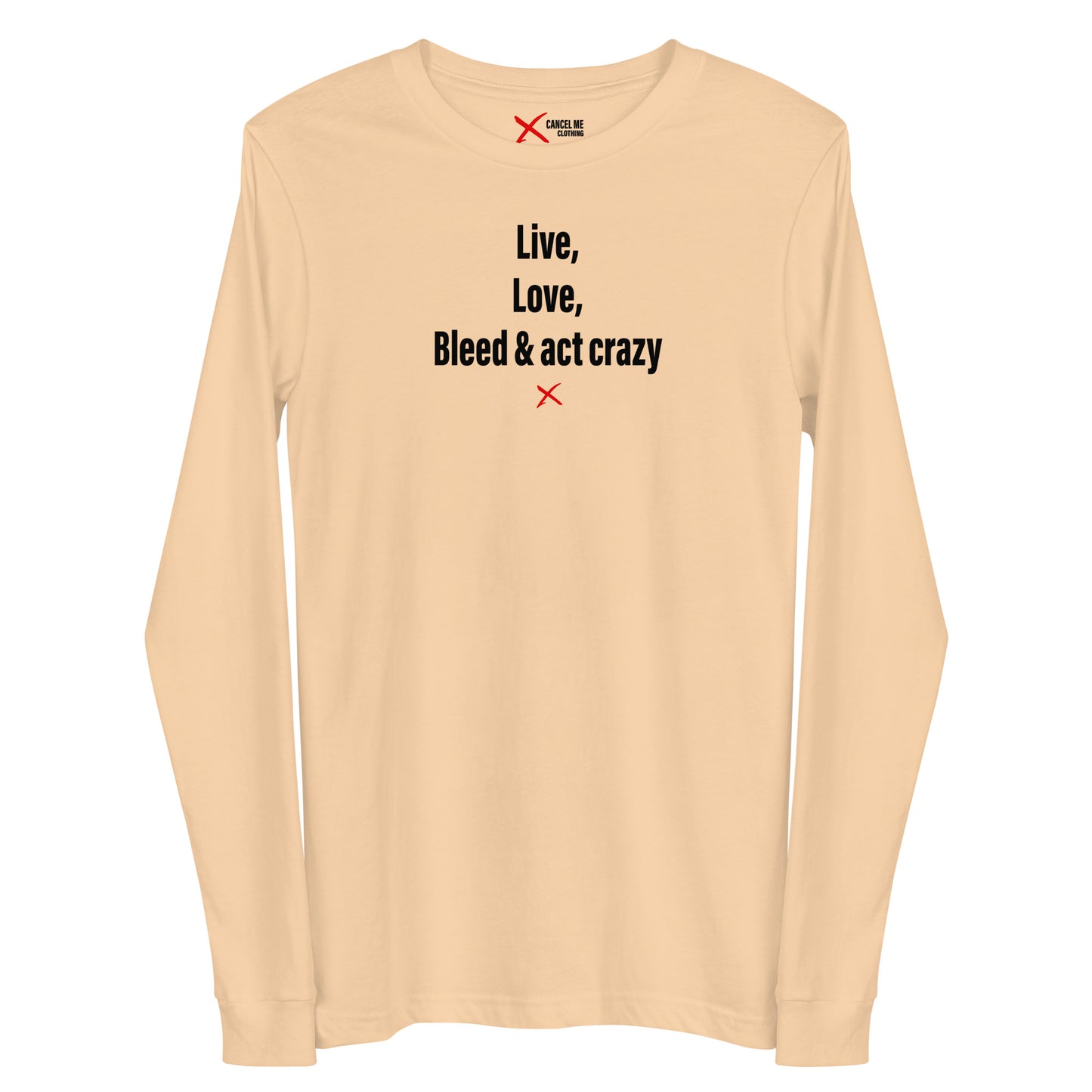 Live, love, bleed & act crazy - Longsleeve