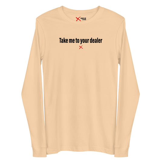 Take me to your dealer - Longsleeve