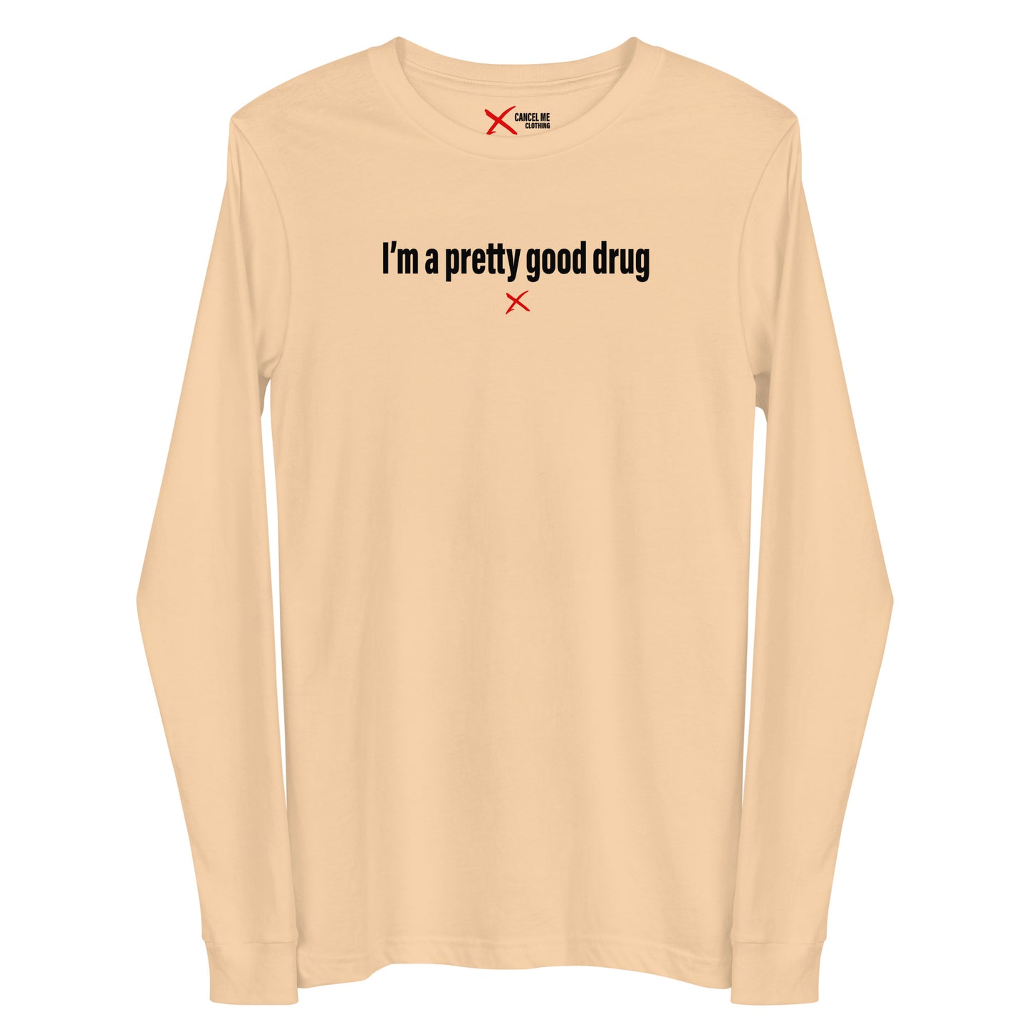 I'm a pretty good drug - Longsleeve