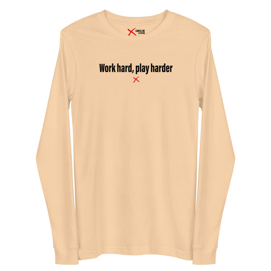 Work hard, play harder - Longsleeve