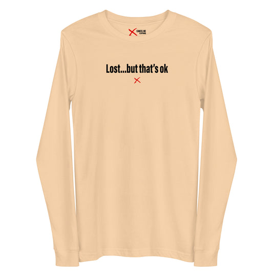 Lost...but that's ok - Longsleeve