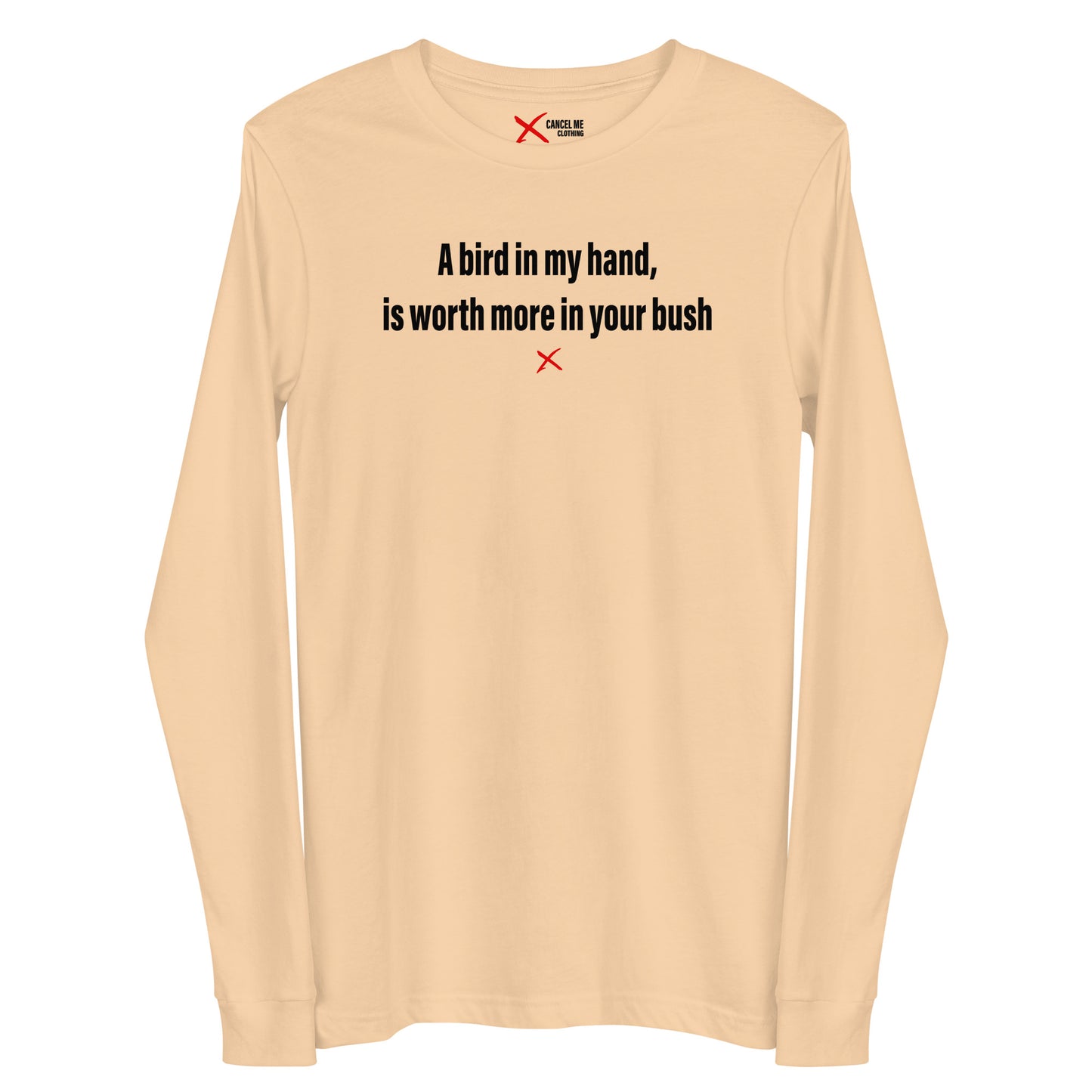 A bird in my hand, is worth more in your bush - Longsleeve